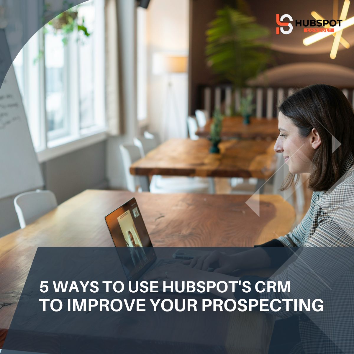 5 Ways to Use HubSpot's CRM to Improve Your Prospecting