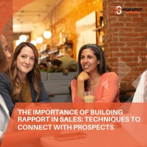 The Importance of Building Rapport in Sales: Techniques to Connect with Prospects