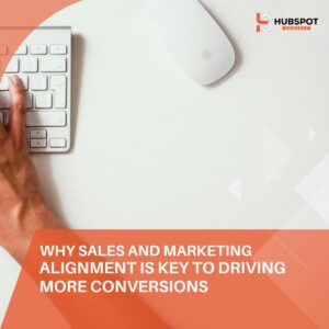 Why Sales and Marketing Alignment Is Key to Driving More Conversions