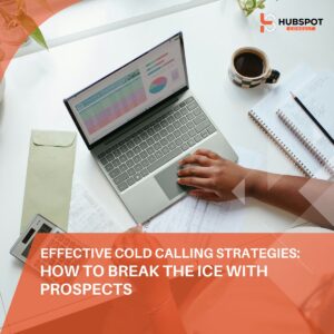 Effective Cold Calling Strategies: How to Break the Ice with Prospects