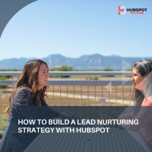 How to Build a Lead Nurturing Strategy with HubSpot