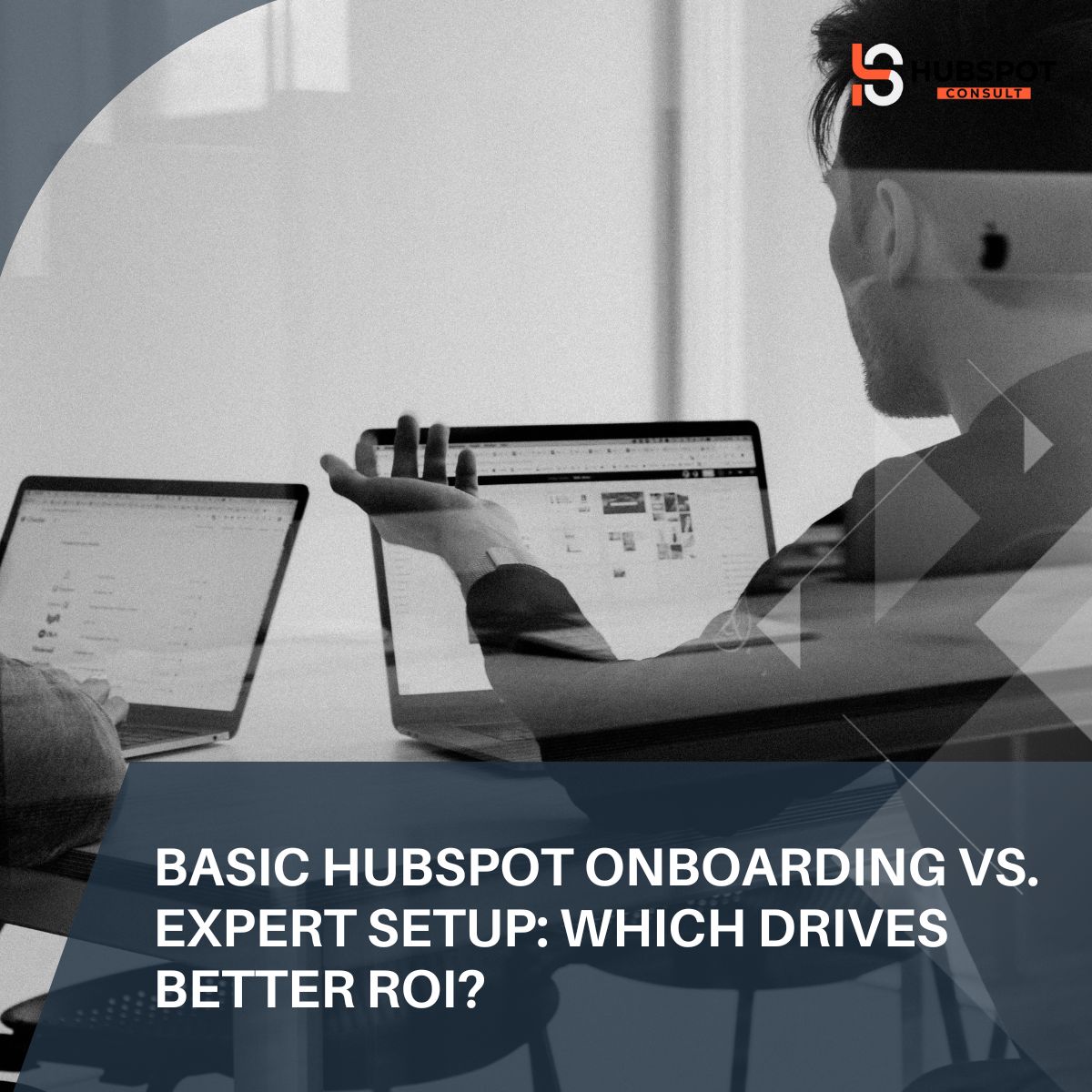 Basic HubSpot Onboarding vs. Expert Setup: Which Drives Better ROI?