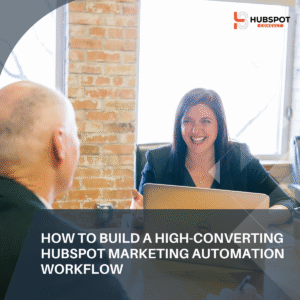 How to Build a High-Converting HubSpot Marketing Automation Workflow